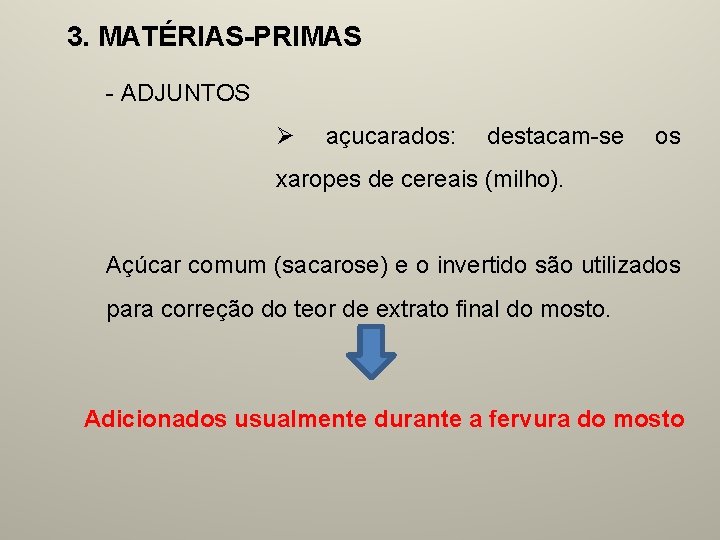 3. MATÉRIAS-PRIMAS - ADJUNTOS Ø açucarados: destacam-se os xaropes de cereais (milho). Açúcar comum