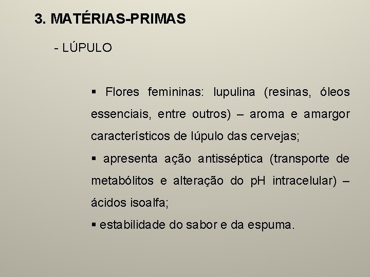 3. MATÉRIAS-PRIMAS - LÚPULO § Flores femininas: lupulina (resinas, óleos essenciais, entre outros) –