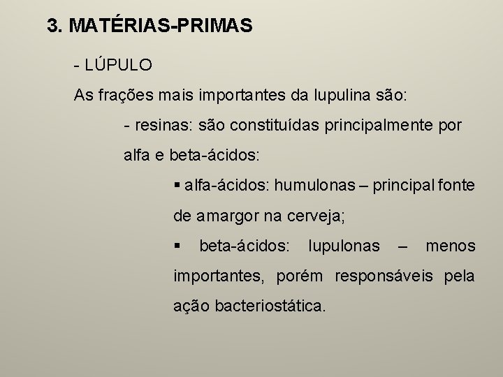 3. MATÉRIAS-PRIMAS - LÚPULO As frações mais importantes da lupulina são: - resinas: são