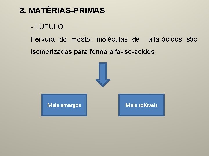 3. MATÉRIAS-PRIMAS - LÚPULO Fervura do mosto: moléculas de alfa-ácidos são isomerizadas para forma