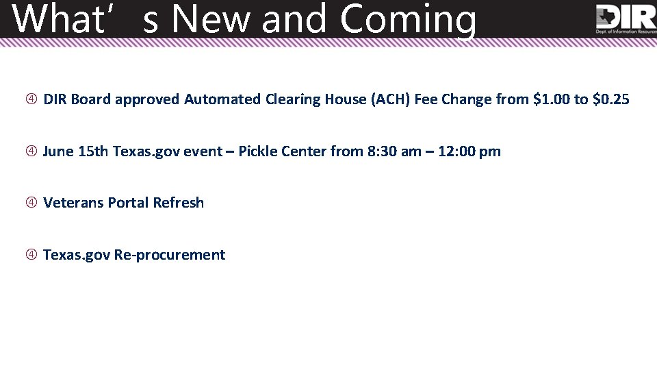 What’s New and Coming DIR Board approved Automated Clearing House (ACH) Fee Change from