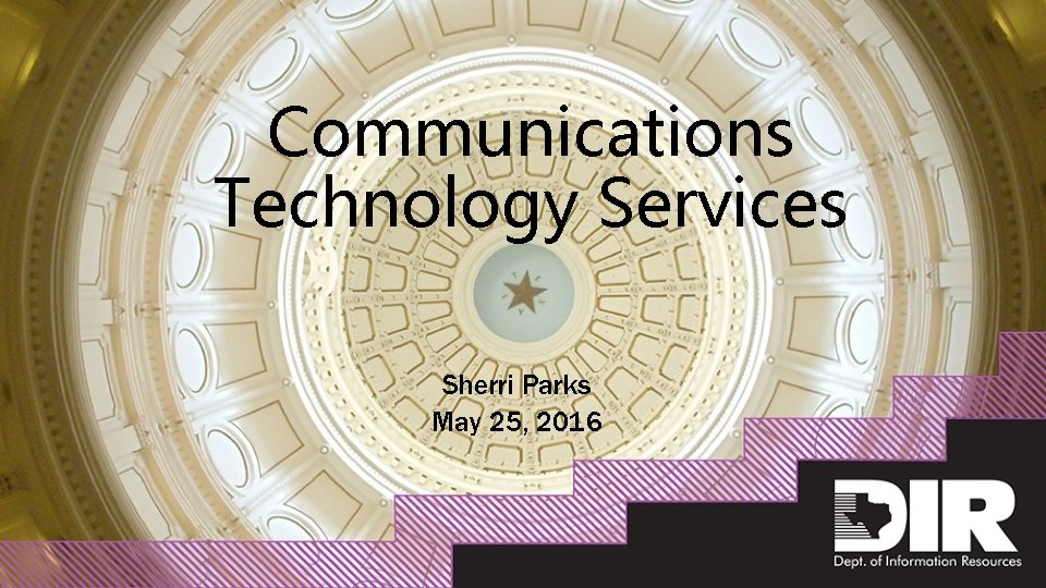 Communications Technology Services Sherri Parks May 25, 2016 