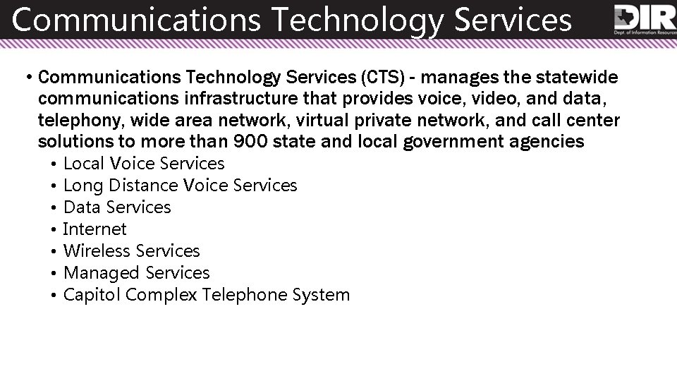 Communications Technology Services • Communications Technology Services (CTS) - manages the statewide communications infrastructure