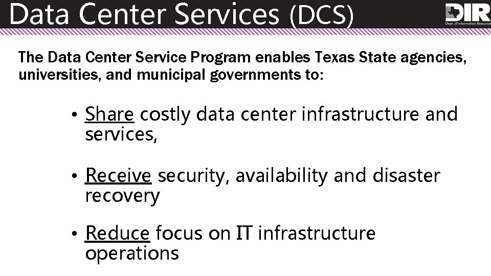 Data Center Services (DCS) The Data Center Service Program enables Texas State agencies, universities,