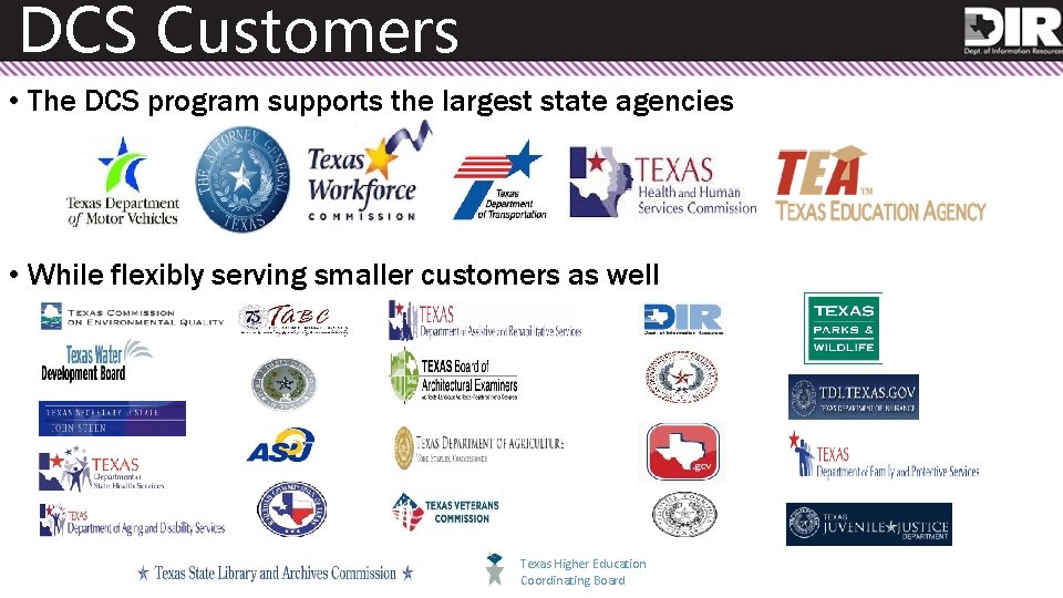 DCS Customers • The DCS program supports the largest state agencies • While flexibly