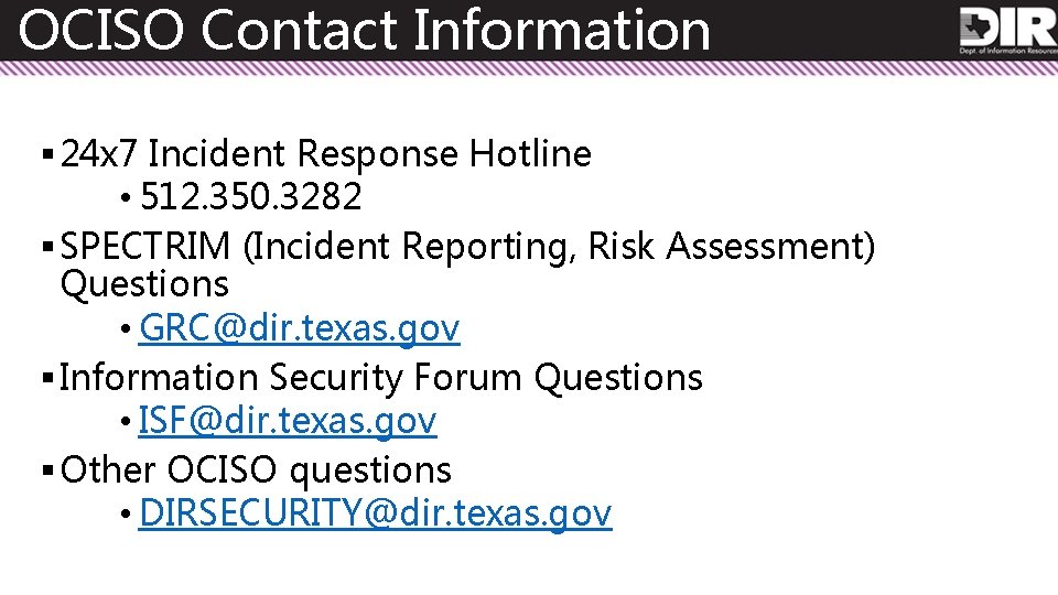 OCISO Contact Information § 24 x 7 Incident Response Hotline • 512. 350. 3282