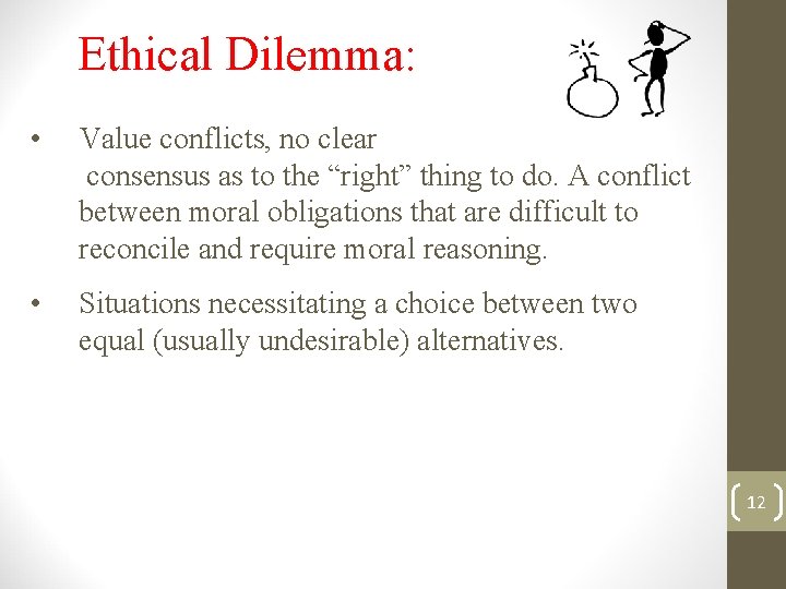 Ethical Dilemma: • Value conflicts, no clear consensus as to the “right” thing to