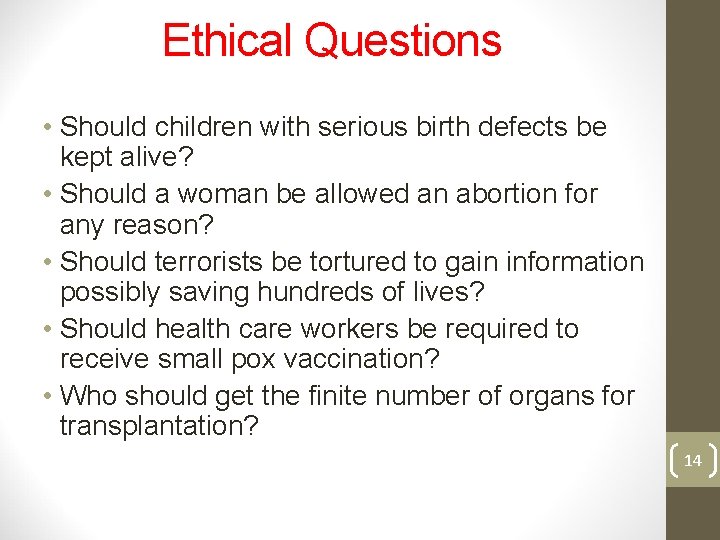 Ethical Questions • Should children with serious birth defects be kept alive? • Should