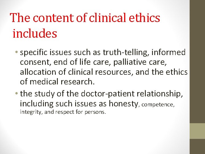 The content of clinical ethics includes • specific issues such as truth-telling, informed consent,