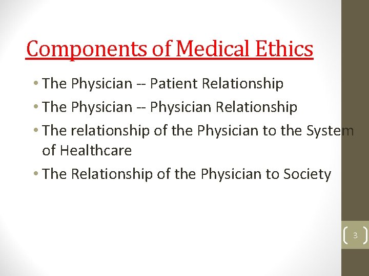 Components of Medical Ethics • The Physician -- Patient Relationship • The Physician --