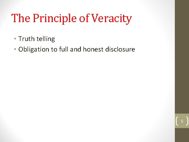 The Principle of Veracity • Truth telling • Obligation to full and honest disclosure