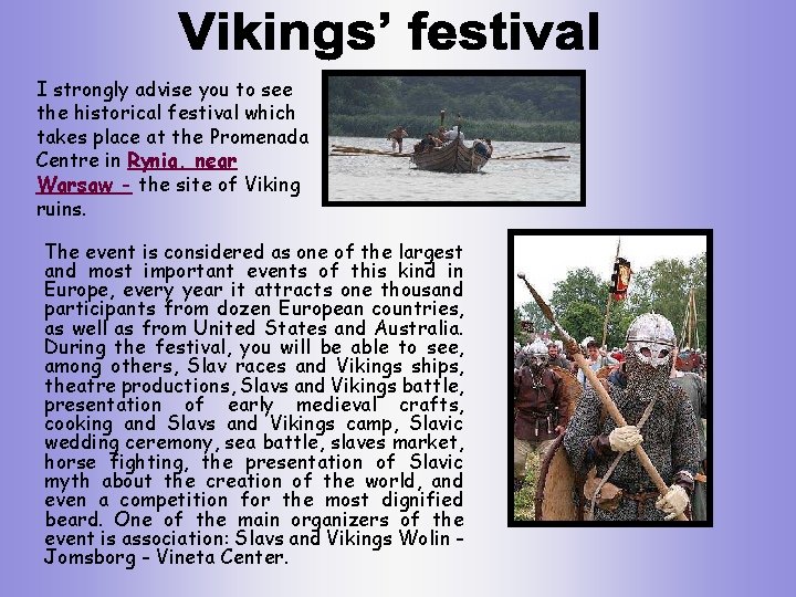 I strongly advise you to see the historical festival which takes place at the