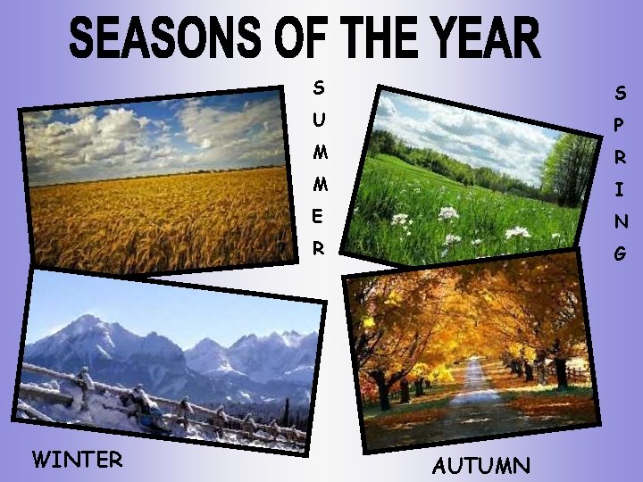 WINTER S S U P M R M I E N R G AUTUMN