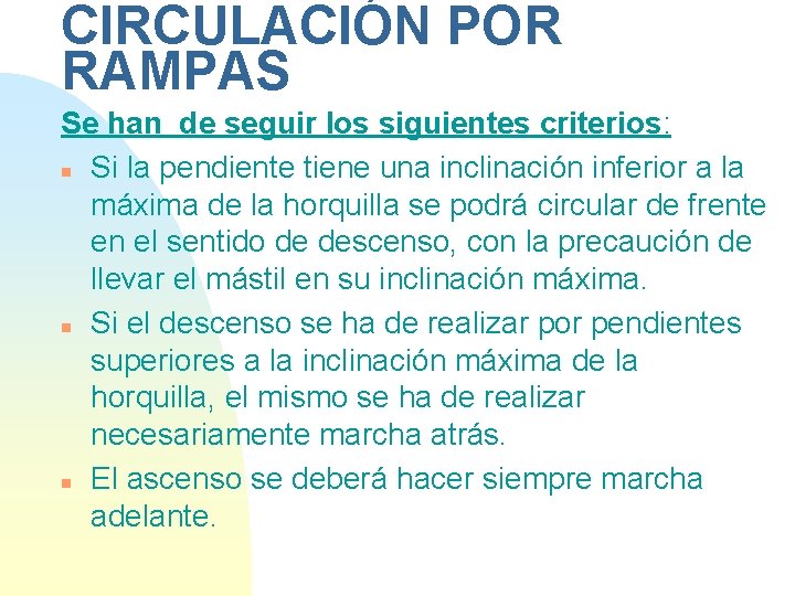 CIRCULACIÓN POR RAMPAS Se han de seguir los siguientes criterios: n Si la pendiente
