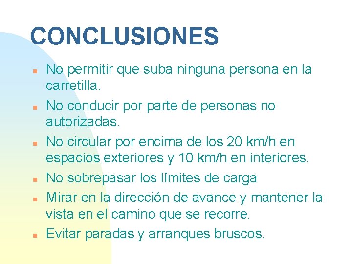 CONCLUSIONES n n n No permitir que suba ninguna persona en la carretilla. No