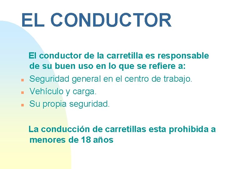 EL CONDUCTOR n n n El conductor de la carretilla es responsable de su