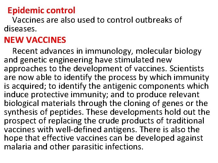 Epidemic control Vaccines are also used to control outbreaks of diseases. NEW VACCINES Recent