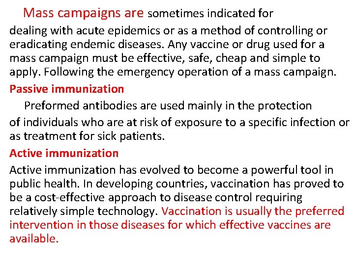 Mass campaigns are sometimes indicated for dealing with acute epidemics or as a method