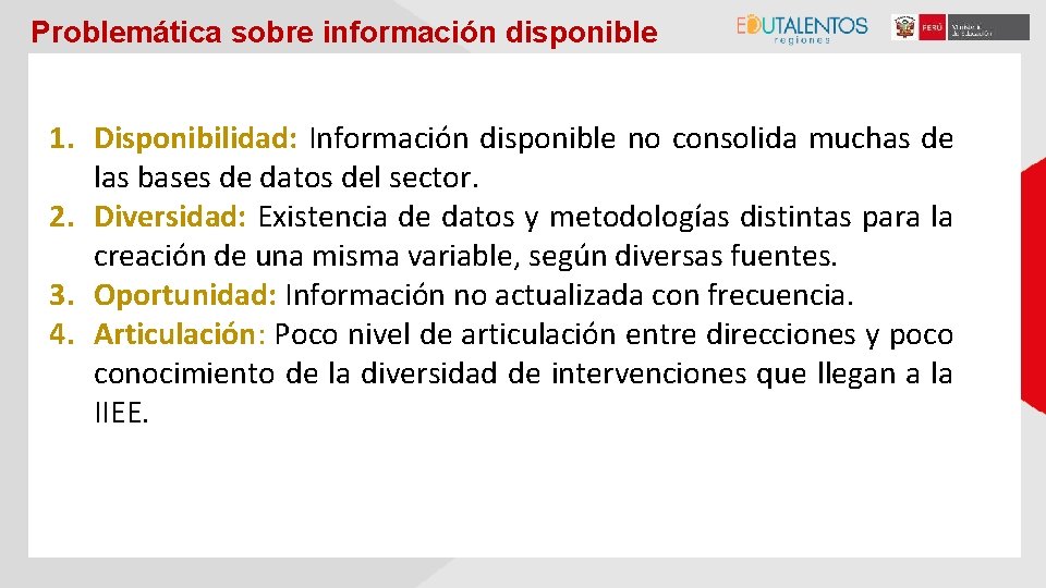 Problemática sobre información disponible 1. Disponibilidad: Información disponible no consolida muchas de las bases