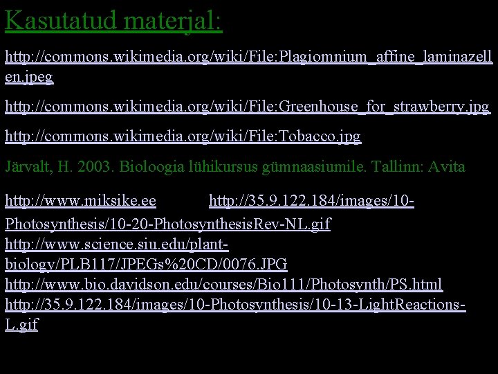 Kasutatud materjal: http: //commons. wikimedia. org/wiki/File: Plagiomnium_affine_laminazell en. jpeg http: //commons. wikimedia. org/wiki/File: Greenhouse_for_strawberry.