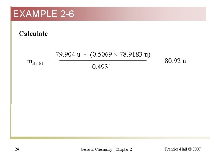 EXAMPLE 2 -6 Calculate m. Br-81 = 24 79. 904 u - (0. 5069
