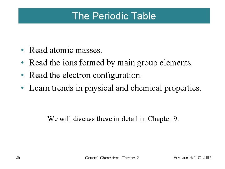 The Periodic Table • • Read atomic masses. Read the ions formed by main