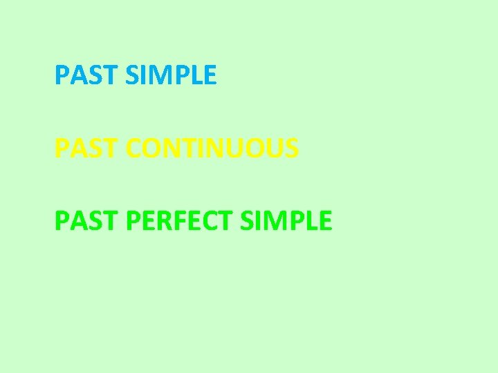 PAST SIMPLE PAST CONTINUOUS PAST PERFECT SIMPLE 