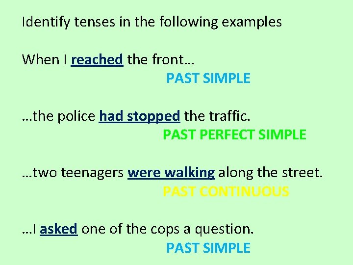 Identify tenses in the following examples When I reached the front… PAST SIMPLE …the
