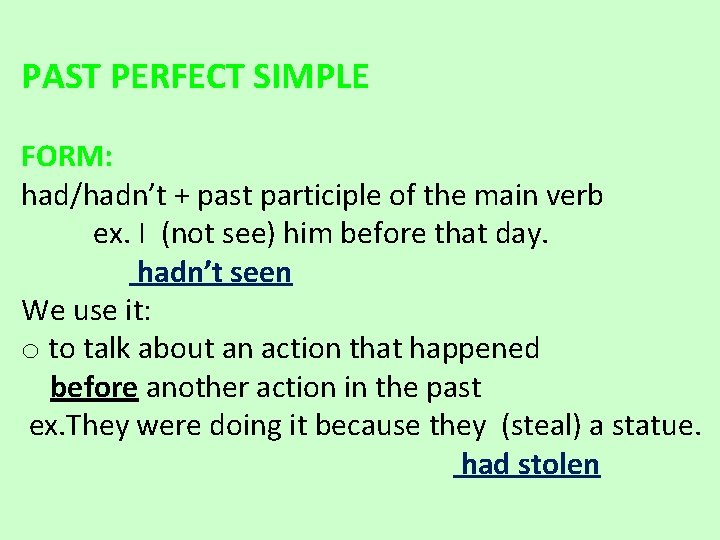 PAST PERFECT SIMPLE FORM: had/hadn’t + past participle of the main verb ex. I