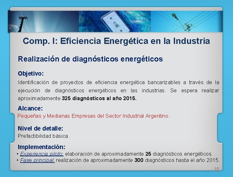 Comp. I: Eficiencia Energética en la Industria Realización de diagnósticos energéticos Objetivo: Identificación de