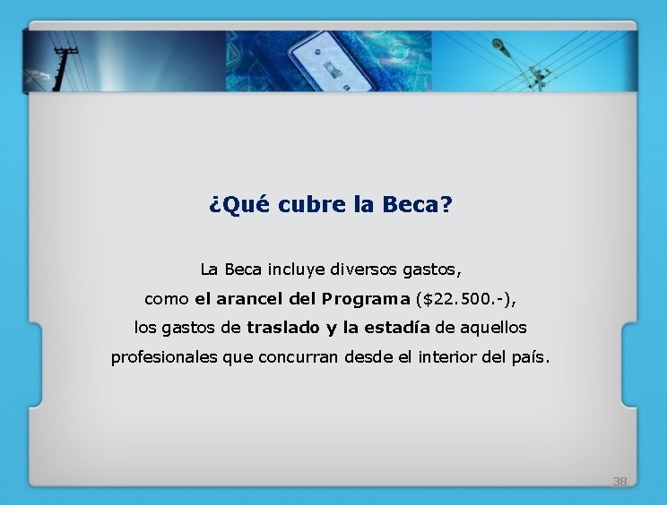 ¿Qué cubre la Beca? La Beca incluye diversos gastos, como el arancel del Programa