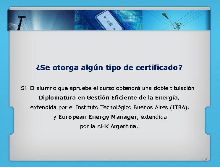 ¿Se otorga algún tipo de certificado? Sí. El alumno que apruebe el curso obtendrá