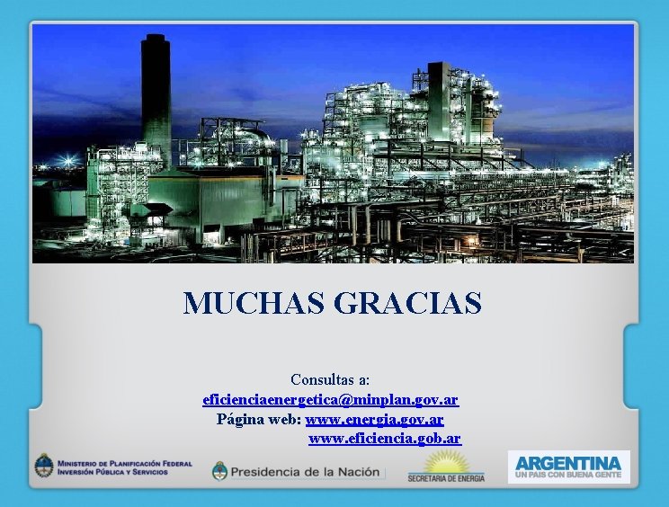 MUCHAS GRACIAS Consultas a: eficienciaenergetica@minplan. gov. ar Página web: www. energia. gov. ar www.