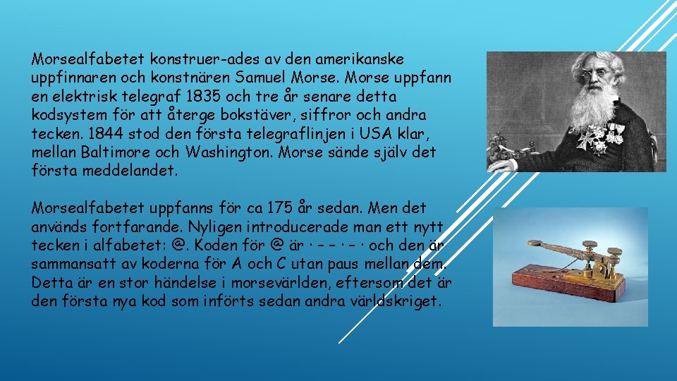 Morsealfabetet konstruer ades av den amerikanske uppfinnaren och konstnären Samuel Morse uppfann en elektrisk