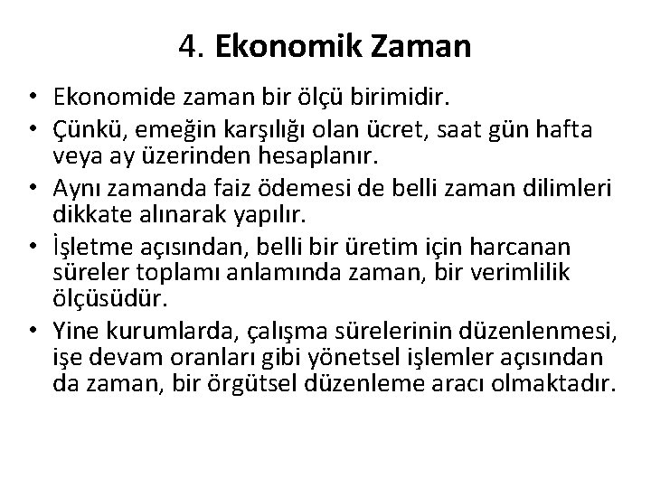 4. Ekonomik Zaman • Ekonomide zaman bir ölçü birimidir. • Çünkü, emeğin karşılığı olan