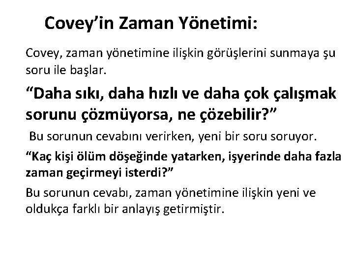 Covey’in Zaman Yönetimi: Covey, zaman yönetimine ilişkin görüşlerini sunmaya şu soru ile başlar. “Daha