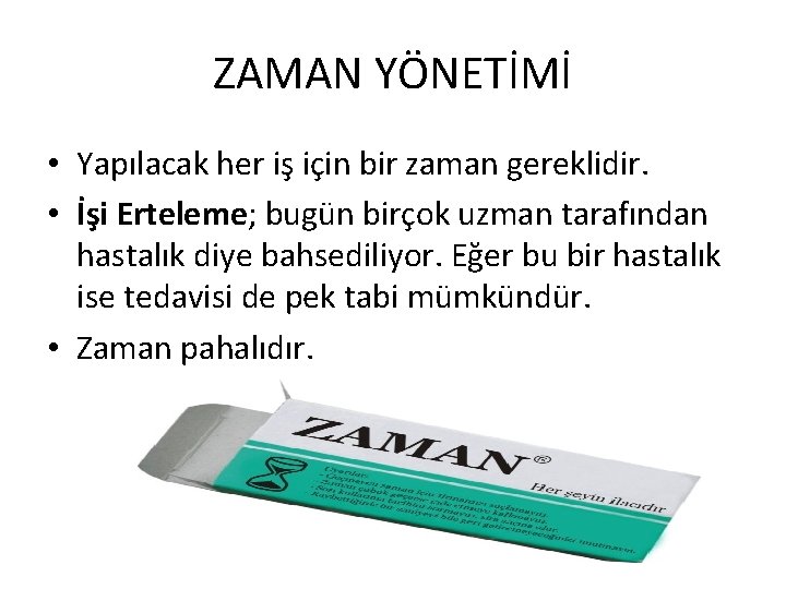 ZAMAN YÖNETİMİ • Yapılacak her iş için bir zaman gereklidir. • İşi Erteleme; bugün