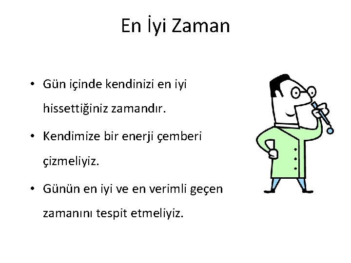 En İyi Zaman • Gün içinde kendinizi en iyi hissettiğiniz zamandır. • Kendimize bir