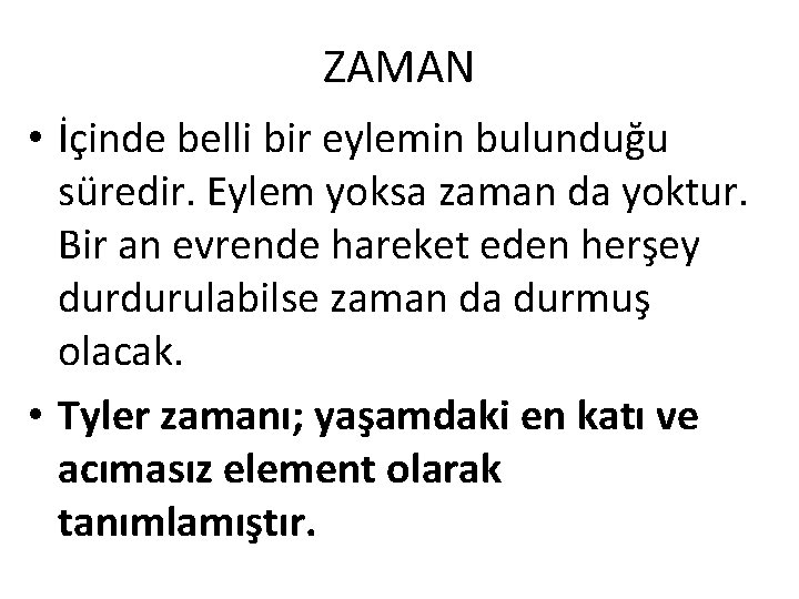 ZAMAN • İçinde belli bir eylemin bulunduğu süredir. Eylem yoksa zaman da yoktur. Bir