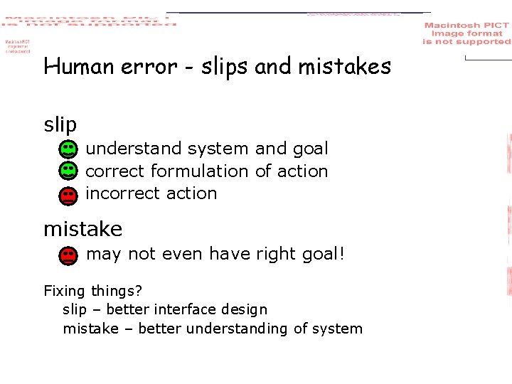 Human error - slips and mistakes slip understand system and goal correct formulation of