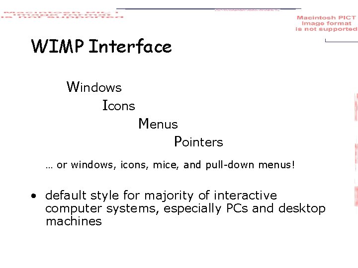 WIMP Interface Windows Icons Menus Pointers … or windows, icons, mice, and pull-down menus!