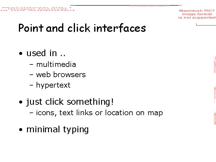 Point and click interfaces • used in. . – multimedia – web browsers –