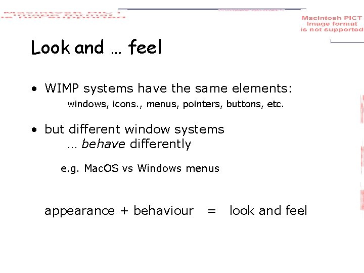 Look and … feel • WIMP systems have the same elements: windows, icons. ,