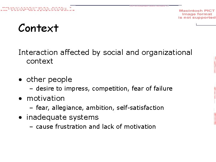 Context Interaction affected by social and organizational context • other people – desire to