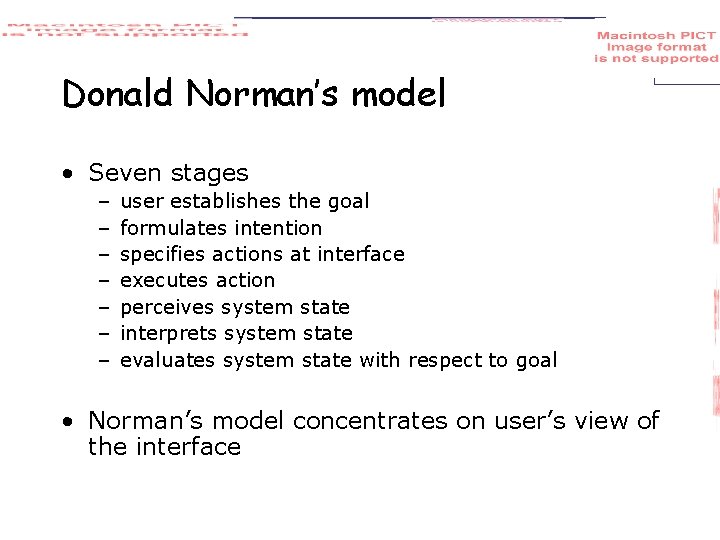 Donald Norman’s model • Seven stages – – – – user establishes the goal