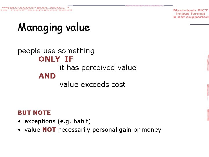 Managing value people use something ONLY IF it has perceived value AND value exceeds
