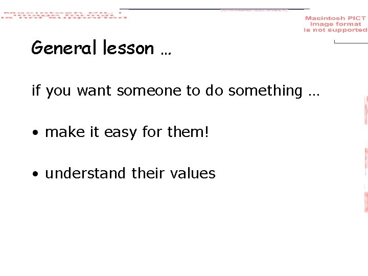 General lesson … if you want someone to do something … • make it