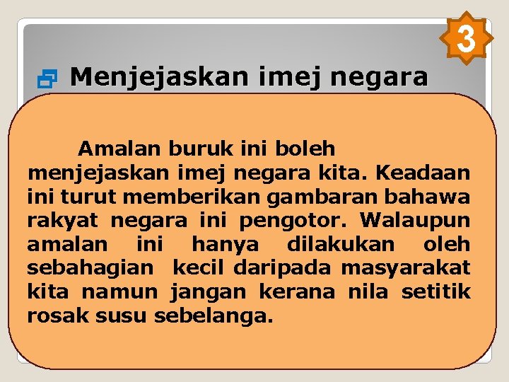  Menjejaskan imej negara 3 menjejaskan imej negara – Amalan buruk ini boleh memberikan