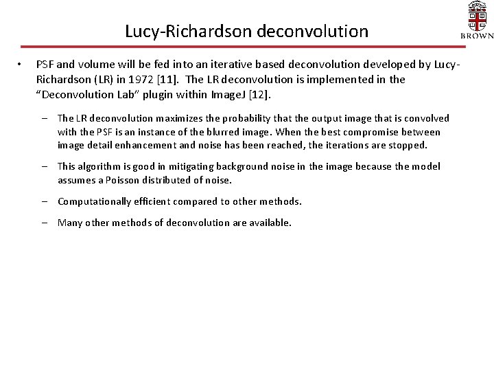 Lucy-Richardson deconvolution • PSF and volume will be fed into an iterative based deconvolution Lucy-Richardson deconvolution • PSF and volume will be fed into an iterative based deconvolution