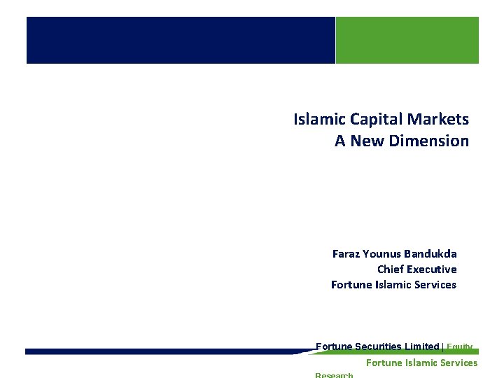 Islamic Capital Markets A New Dimension Faraz Younus Bandukda Chief Executive Fortune Islamic Services Islamic Capital Markets A New Dimension Faraz Younus Bandukda Chief Executive Fortune Islamic Services